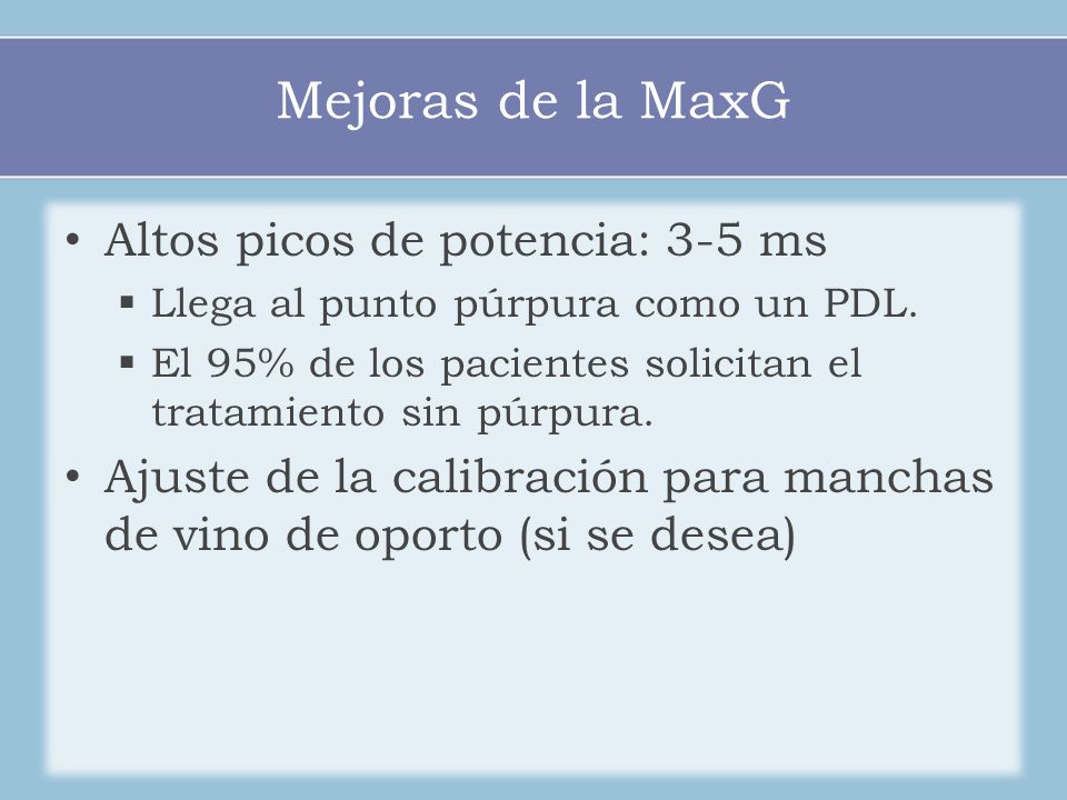 Mejoras de la MaxG Altos picos de potencia: 3-5 ms