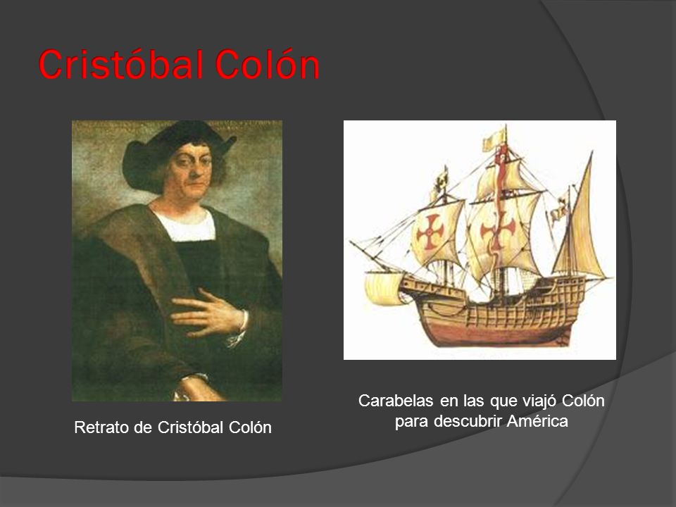 Cristóbal Colón Carabelas en las que viajó Colón para descubrir América Retrato de Cristóbal Colón