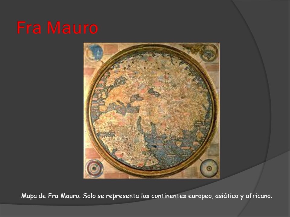 Fra Mauro Mapa de Fra Mauro. Solo se representa los continentes europeo, asiático y africano.