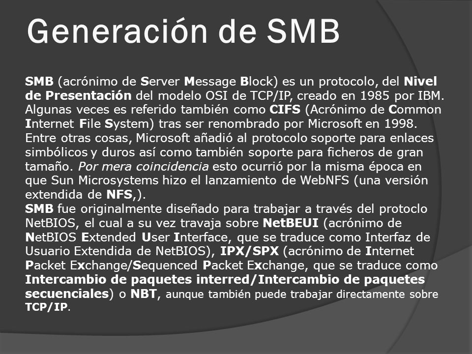 Generación de SMB SMB (acrónimo de Server Message Block) es un protocolo, del Nivel.