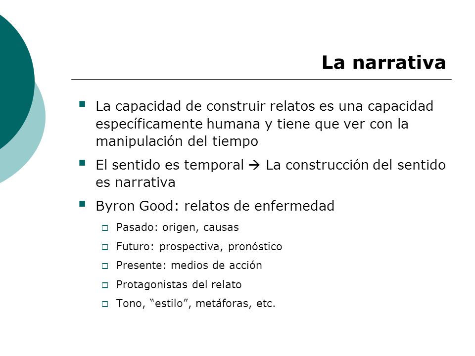 La narrativa La capacidad de construir relatos es una capacidad específicamente humana y tiene que ver con la manipulación del tiempo.