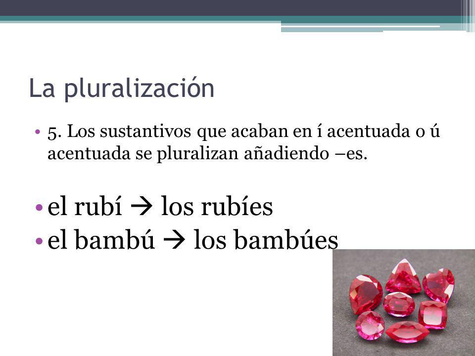 La pluralización el rubí  los rubíes el bambú  los bambúes