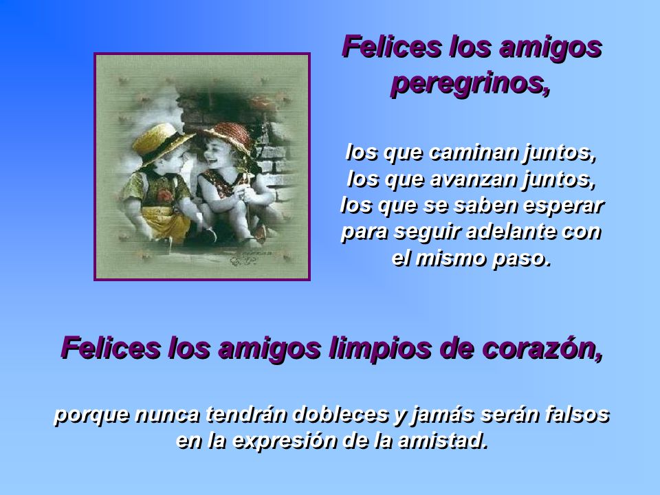 Felices los amigos peregrinos, Felices los amigos limpios de corazón,
