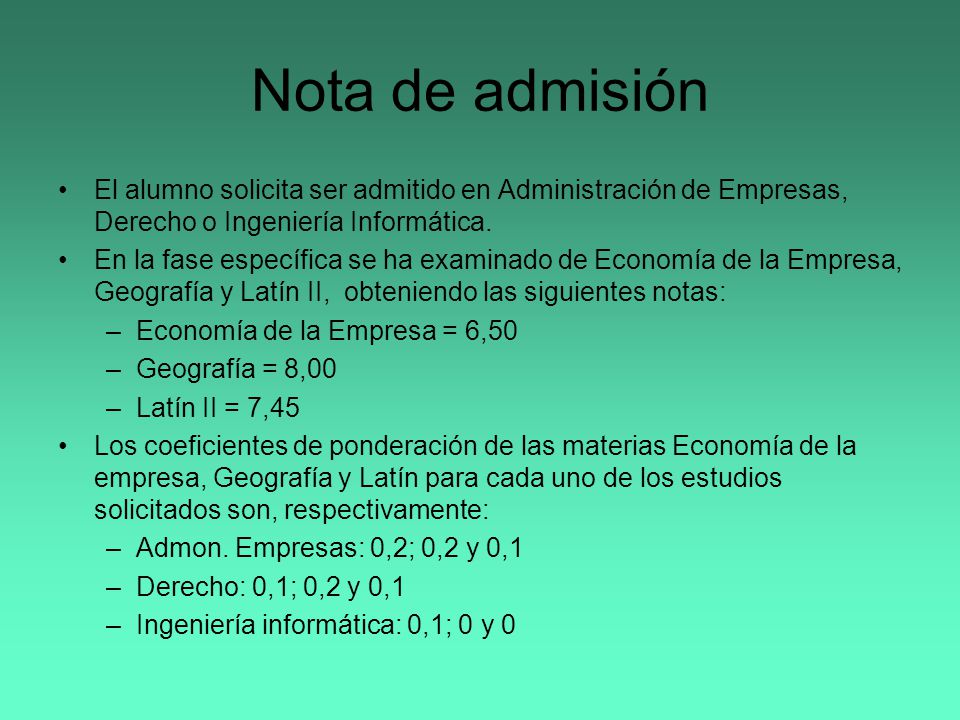 Nota de admisión El alumno solicita ser admitido en Administración de Empresas, Derecho o Ingeniería Informática.