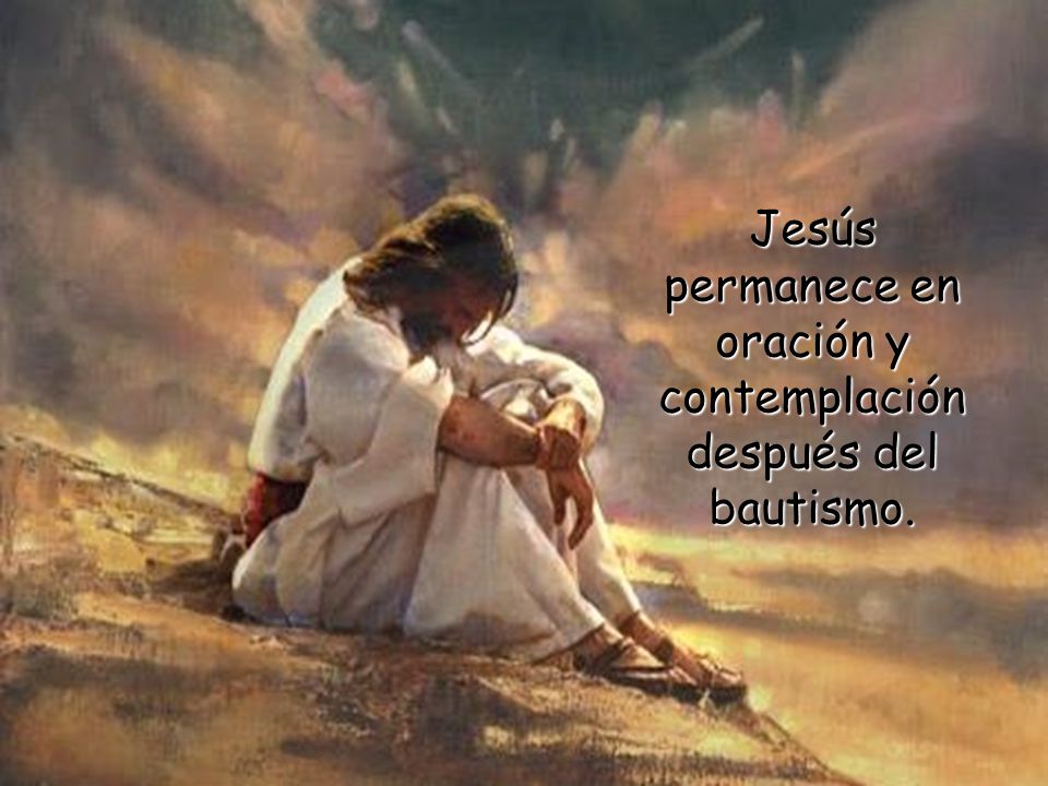 Jesús permanece en oración y contemplación después del bautismo.