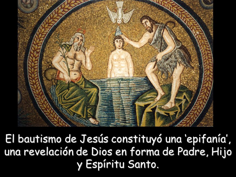 El bautismo de Jesús constituyó una ‘epifanía’, una revelación de Dios en forma de Padre, Hijo y Espíritu Santo.