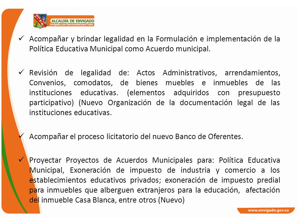 Acompañar y brindar legalidad en la Formulación e implementación de la Política Educativa Municipal como Acuerdo municipal.