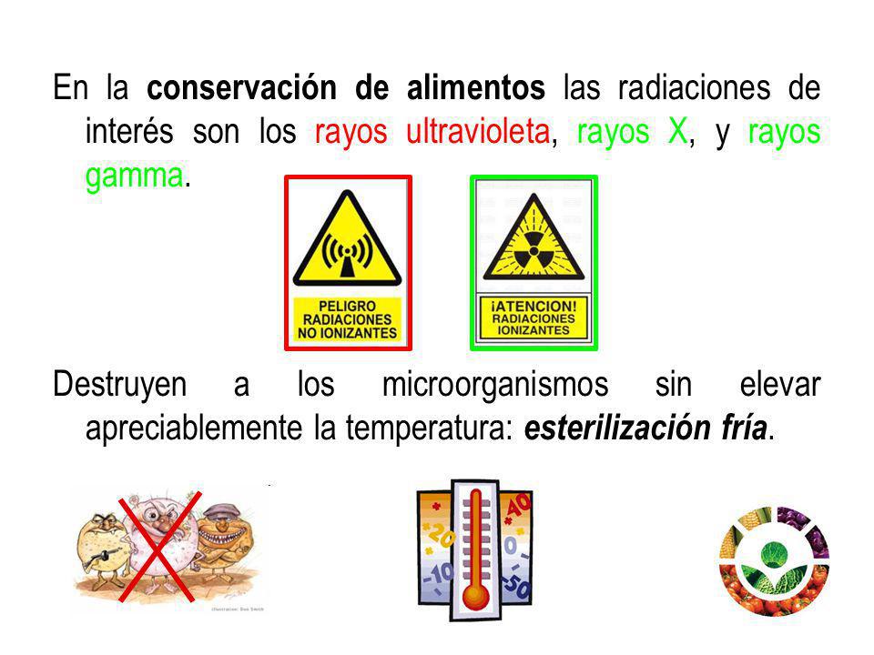 En la conservación de alimentos las radiaciones de interés son los rayos ultravioleta, rayos X, y rayos gamma.