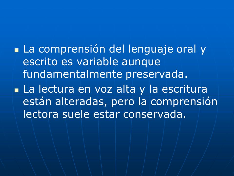 La comprensión del lenguaje oral y escrito es variable aunque fundamentalmente preservada.