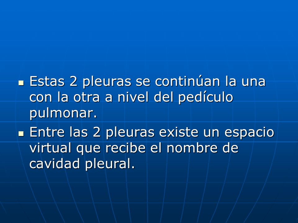 Estas 2 pleuras se continúan la una con la otra a nivel del pedículo pulmonar.