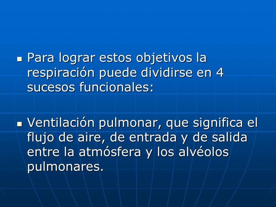 Para lograr estos objetivos la respiración puede dividirse en 4 sucesos funcionales: