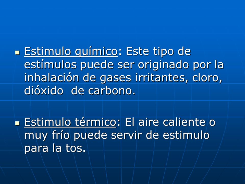 Estimulo químico: Este tipo de estímulos puede ser originado por la inhalación de gases irritantes, cloro, dióxido de carbono.