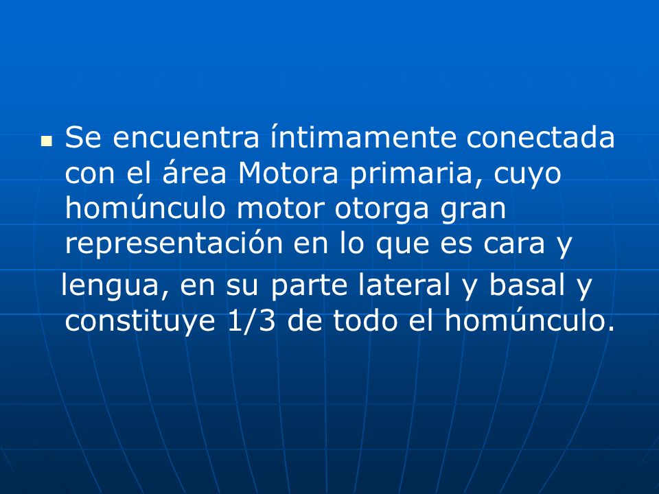 Se encuentra íntimamente conectada con el área Motora primaria, cuyo homúnculo motor otorga gran representación en lo que es cara y