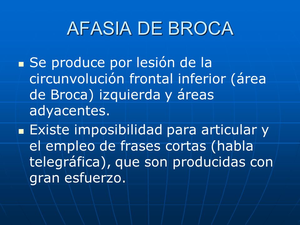 AFASIA DE BROCA Se produce por lesión de la circunvolución frontal inferior (área de Broca) izquierda y áreas adyacentes.