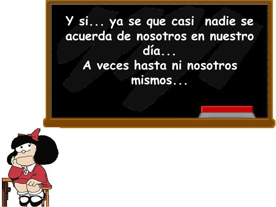 Y si... ya se que casi nadie se acuerda de nosotros en nuestro día...