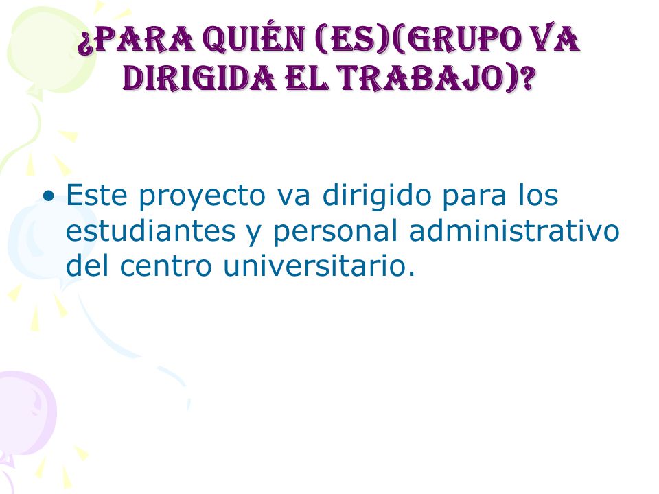 ¿Para quién (es)(grupo va dirigida el trabajo)