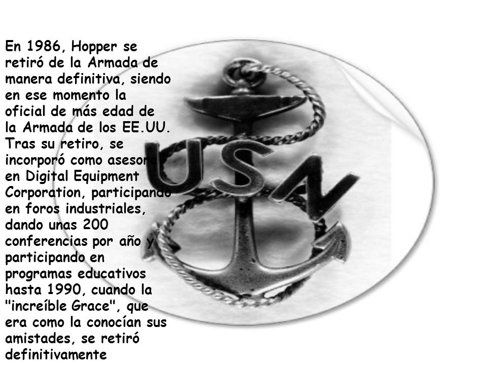 En 1986, Hopper se retiró de la Armada de manera definitiva, siendo en ese momento la oficial de más edad de la Armada de los EE.UU.