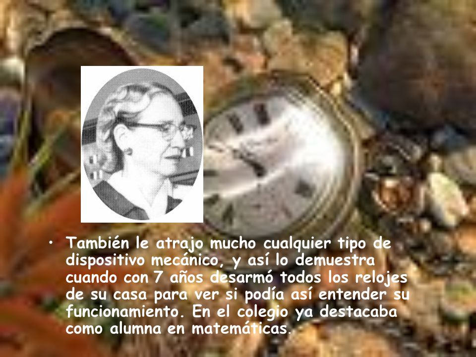 También le atrajo mucho cualquier tipo de dispositivo mecánico, y así lo demuestra cuando con 7 años desarmó todos los relojes de su casa para ver si podía así entender su funcionamiento.