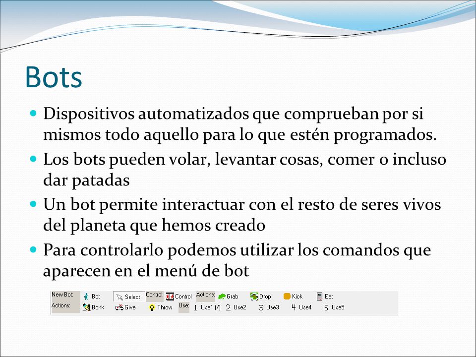 Bots Dispositivos automatizados que comprueban por si mismos todo aquello para lo que estén programados.