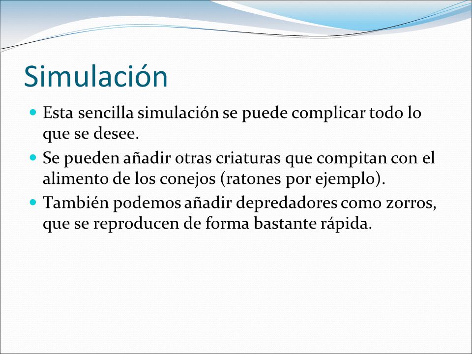Simulación Esta sencilla simulación se puede complicar todo lo que se desee.