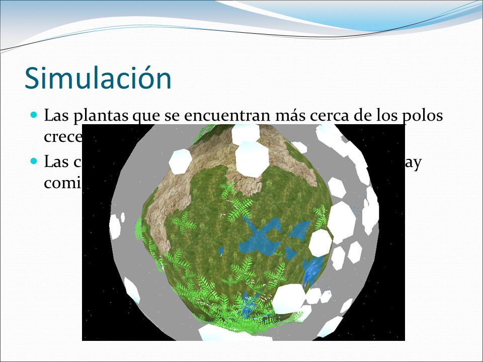 Simulación Las plantas que se encuentran más cerca de los polos crecen con total normalidad.