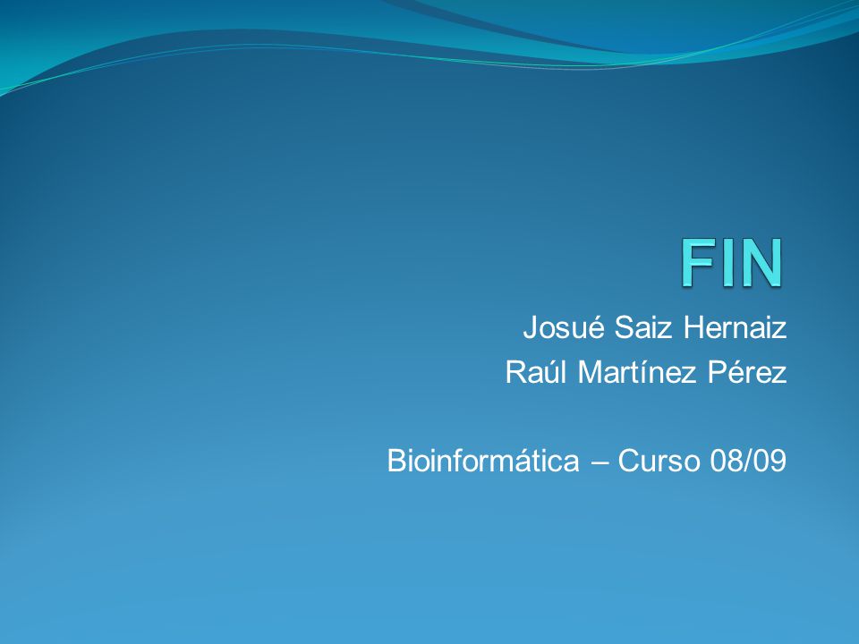 Josué Saiz Hernaiz Raúl Martínez Pérez Bioinformática – Curso 08/09
