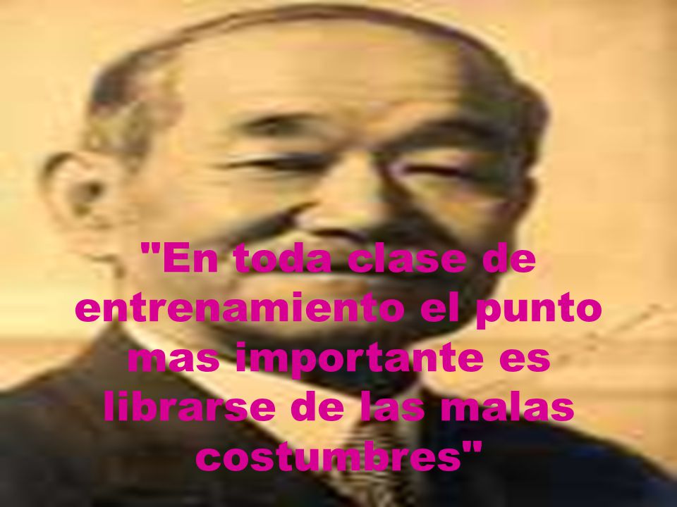En toda clase de entrenamiento el punto mas importante es librarse de las malas costumbres