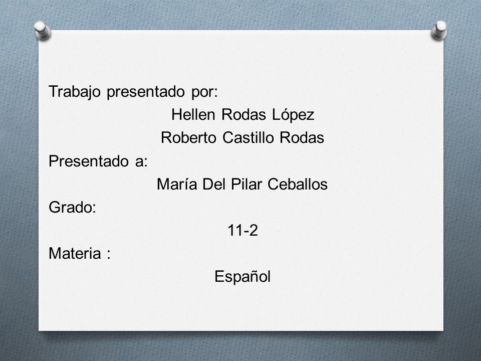 Trabajo presentado por: Hellen Rodas López Roberto Castillo Rodas Presentado a: María Del Pilar Ceballos Grado: 11-2 Materia : Español