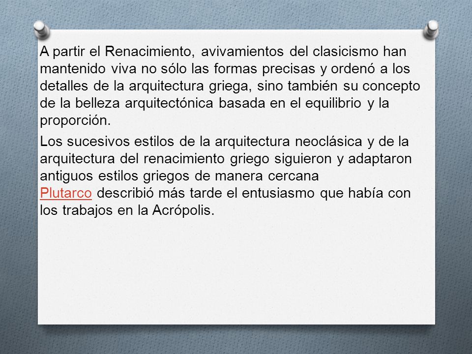 A partir el Renacimiento, avivamientos del clasicismo han mantenido viva no sólo las formas precisas y ordenó a los detalles de la arquitectura griega, sino también su concepto de la belleza arquitectónica basada en el equilibrio y la proporción.