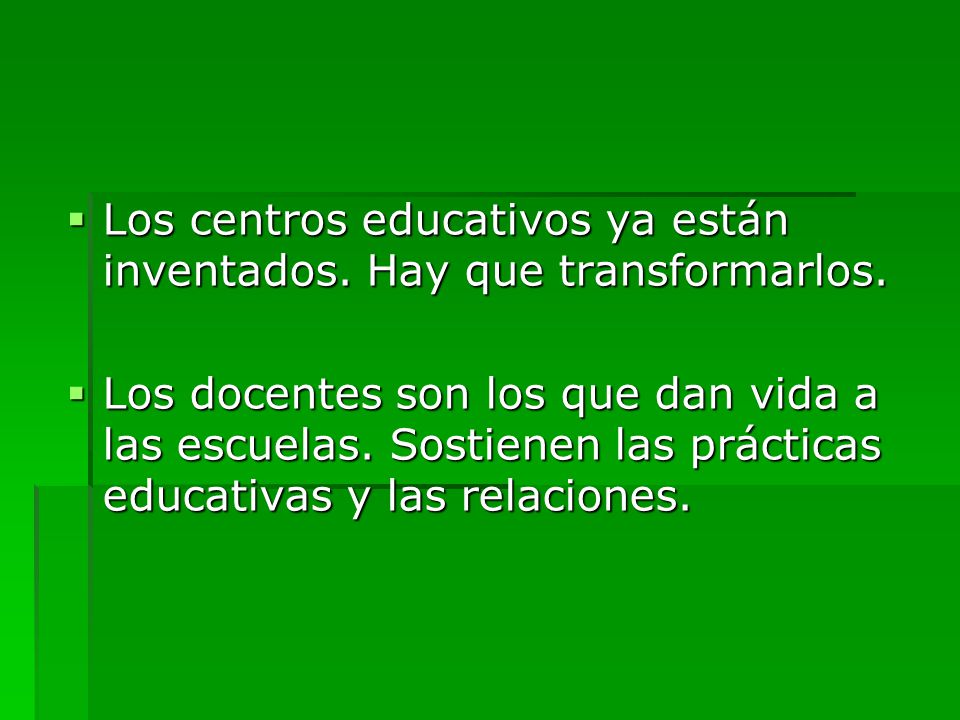 Los centros educativos ya están inventados. Hay que transformarlos.
