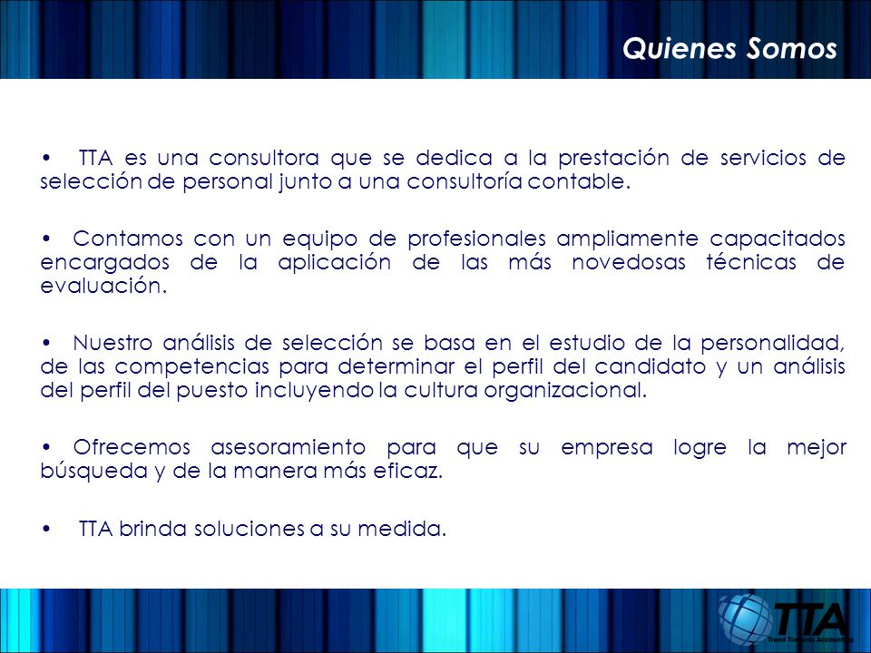 Quienes Somos TTA es una consultora que se dedica a la prestación de servicios de selección de personal junto a una consultoría contable.