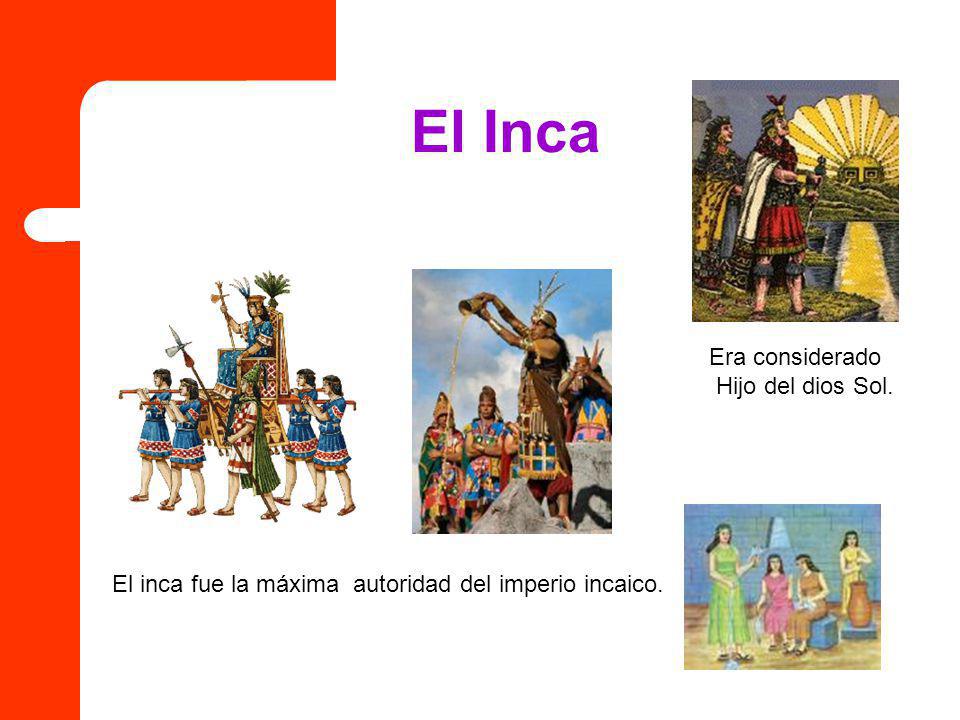 El Inca Era considerado Hijo del dios Sol.