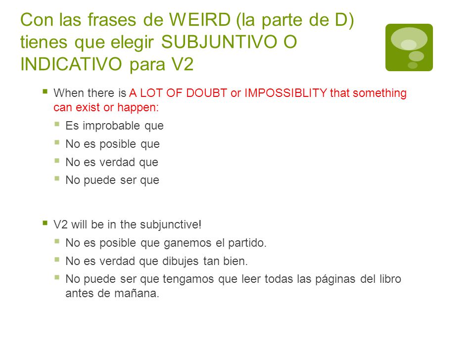 Con las frases de WEIRD (la parte de D) tienes que elegir SUBJUNTIVO O INDICATIVO para V2