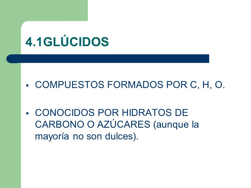 4.1GLÚCIDOS COMPUESTOS FORMADOS POR C, H, O.
