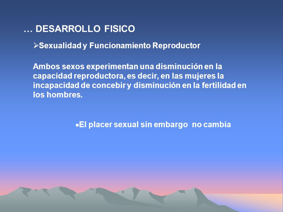 … DESARROLLO FISICO Sexualidad y Funcionamiento Reproductor