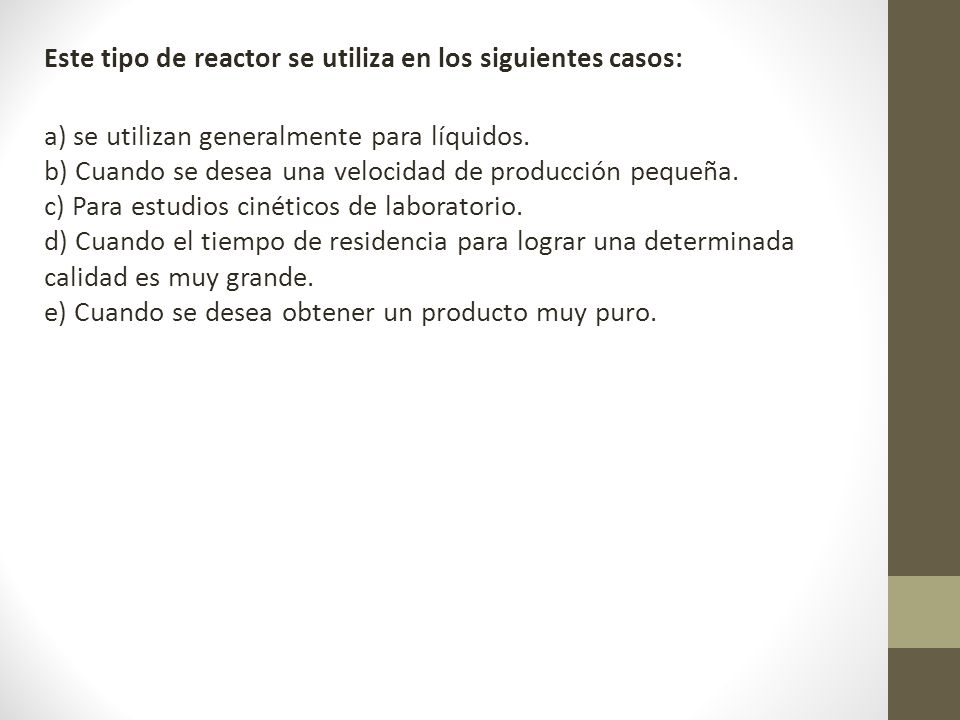 Este tipo de reactor se utiliza en los siguientes casos: a) se utilizan generalmente para líquidos.