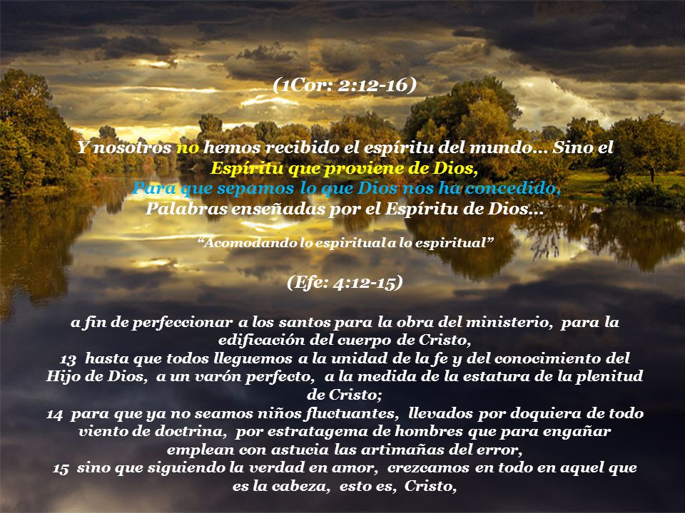 (1Cor: 2:12-16) Y nosotros no hemos recibido el espíritu del mundo… Sino el Espíritu que proviene de Dios,