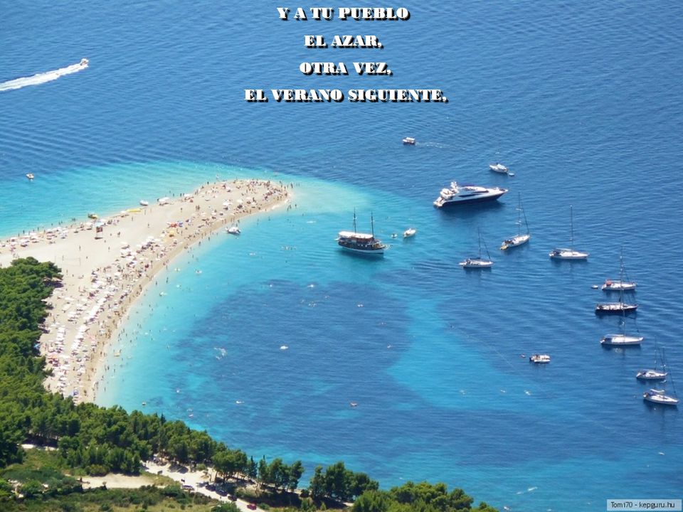 Y A TU PUEBLO EL AZAR, OTRA VEZ, EL VERANO SIGUIENTE,