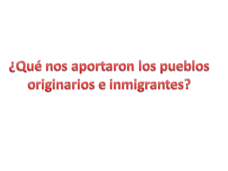 ¿Qué nos aportaron los pueblos originarios e inmigrantes