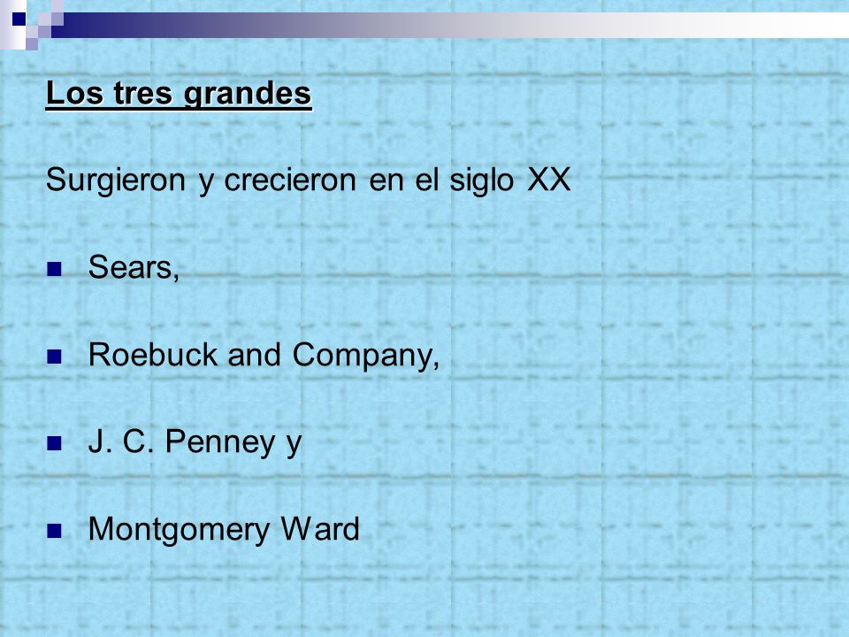 Los tres grandes Surgieron y crecieron en el siglo XX. Sears, Roebuck and Company, J. C. Penney y.
