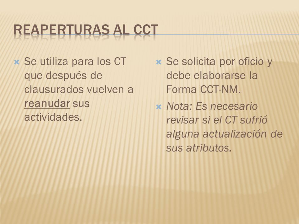 Reaperturas al cct Se utiliza para los CT que después de clausurados vuelven a reanudar sus actividades.
