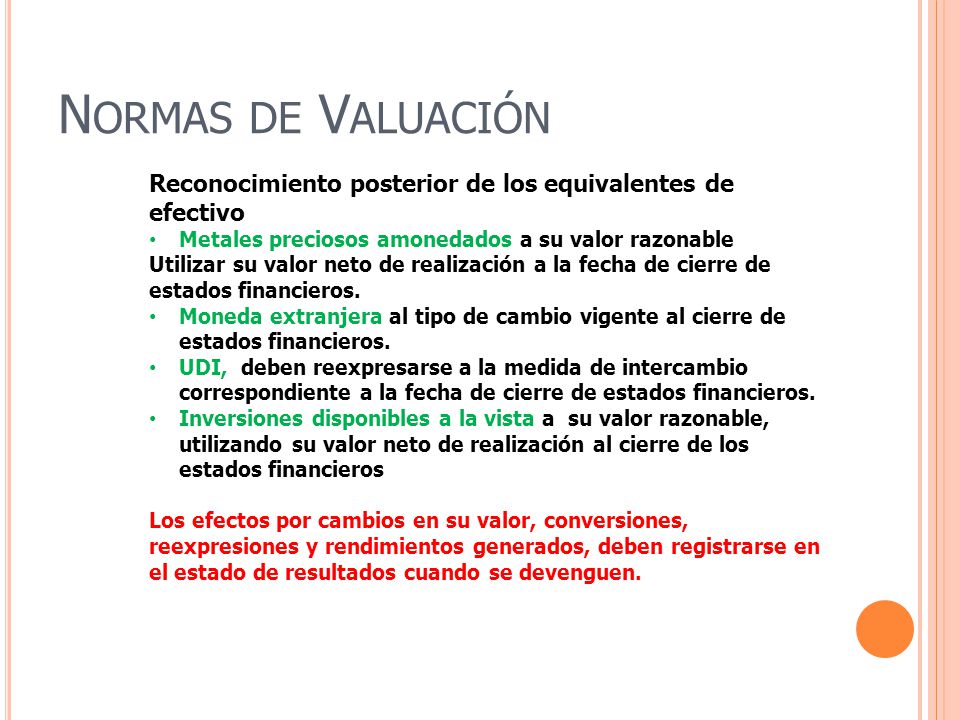 Normas de Valuación Reconocimiento posterior de los equivalentes de efectivo. Metales preciosos amonedados a su valor razonable.