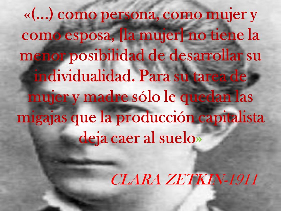 «(...) como persona, como mujer y como esposa, [la mujer] no tiene la menor posibilidad de desarrollar su individualidad.
