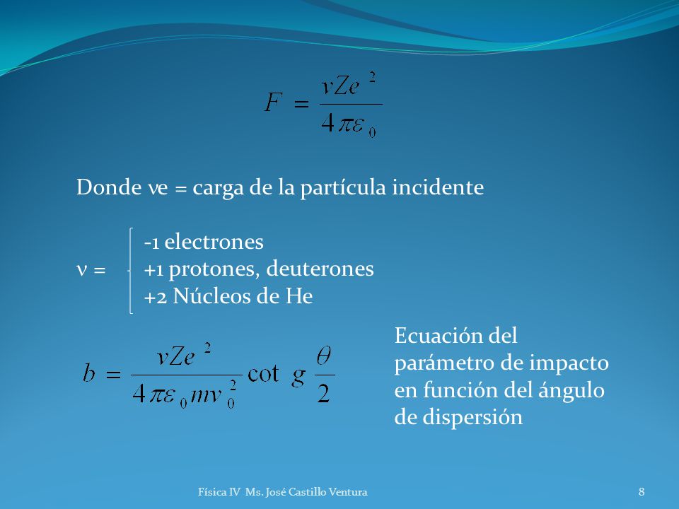 Donde e = carga de la partícula incidente -1 electrones