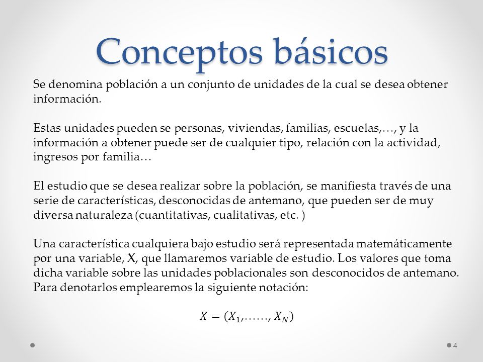 Conceptos básicos Se denomina población a un conjunto de unidades de la cual se desea obtener información.