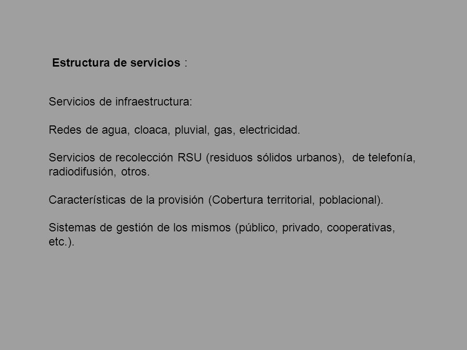 Estructura de servicios : Servicios de infraestructura: Redes de agua, cloaca, pluvial, gas, electricidad.