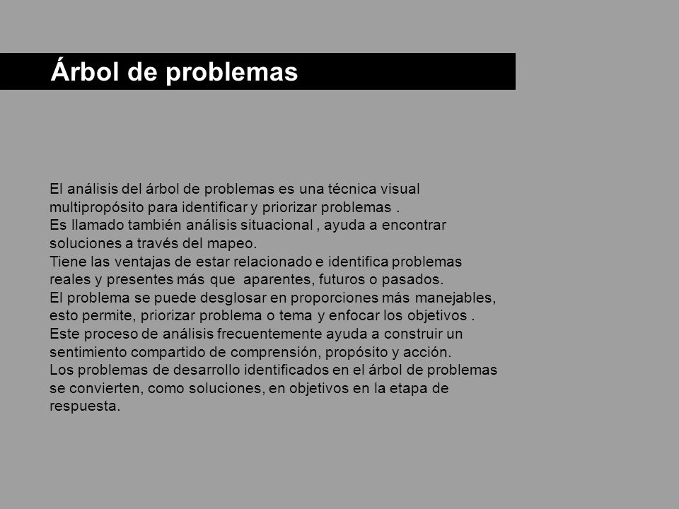 Árbol de problemas El análisis del árbol de problemas es una técnica visual multipropósito para identificar y priorizar problemas .
