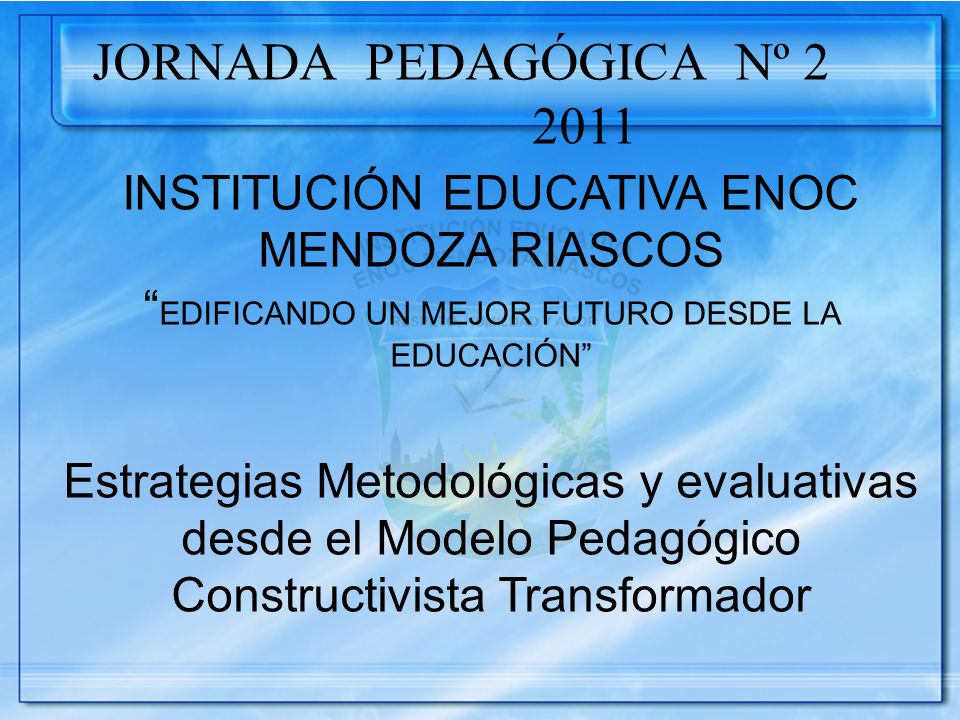JORNADA PEDAGÓGICA Nº INSTITUCIÓN EDUCATIVA ENOC MENDOZA RIASCOS. EDIFICANDO UN MEJOR FUTURO DESDE LA EDUCACIÓN