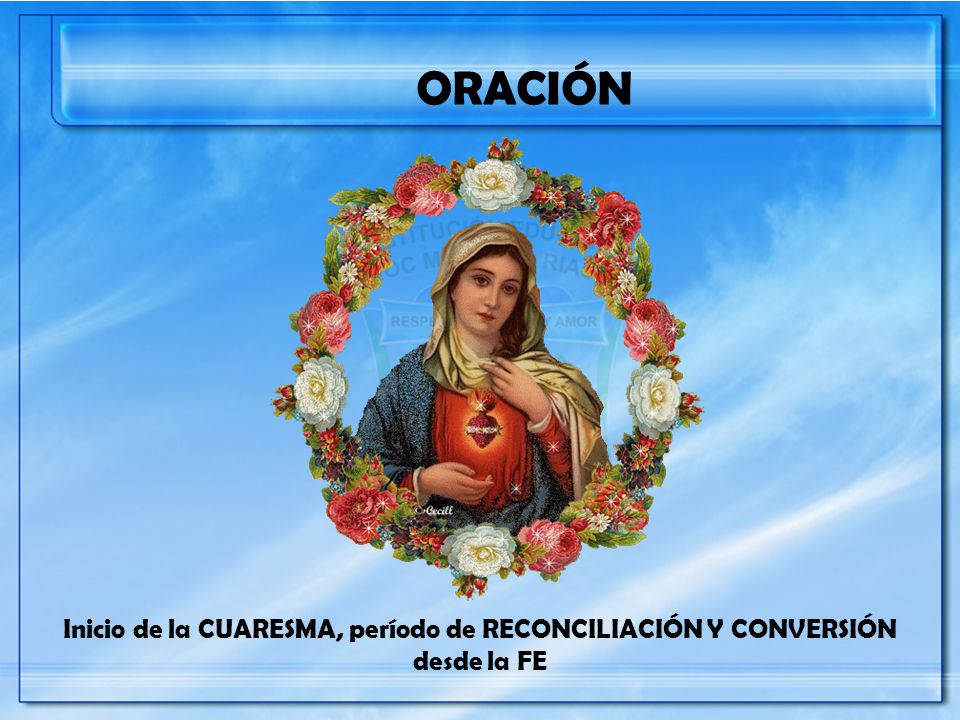 ORACIÓN Inicio de la CUARESMA, período de RECONCILIACIÓN Y CONVERSIÓN desde la FE