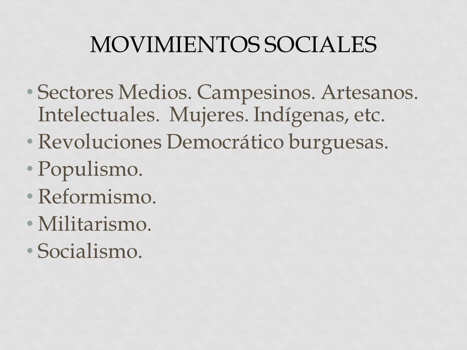 Movimientos sociales Sectores Medios. Campesinos. Artesanos. Intelectuales. Mujeres. Indígenas, etc.